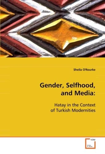 Gender, Selfhood, and Media:: Hatay in the Context of Turkish Modernities