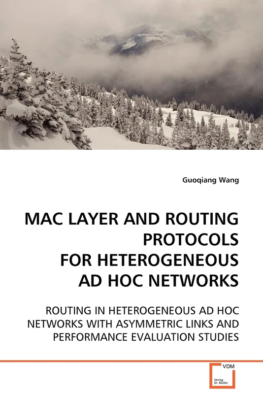 MAC LAYER AND ROUTING PROTOCOLS FOR HETEROGENEOUS AD HOC NETWORKS: ROUTING IN HETEROGENEOUS AD HOC NETWORKS WITH ASYMMETRIC LINKS AND PERFORMANCE EVALUATION STUDIES