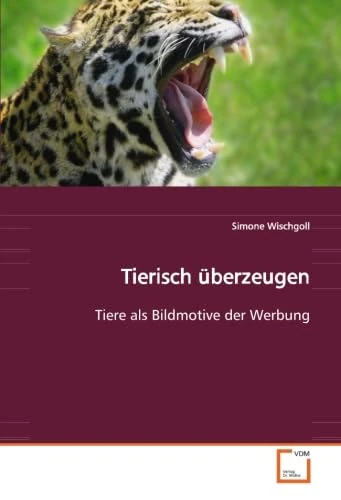 Tierisch überzeugen: Tiere als Bildmotive der Werbung