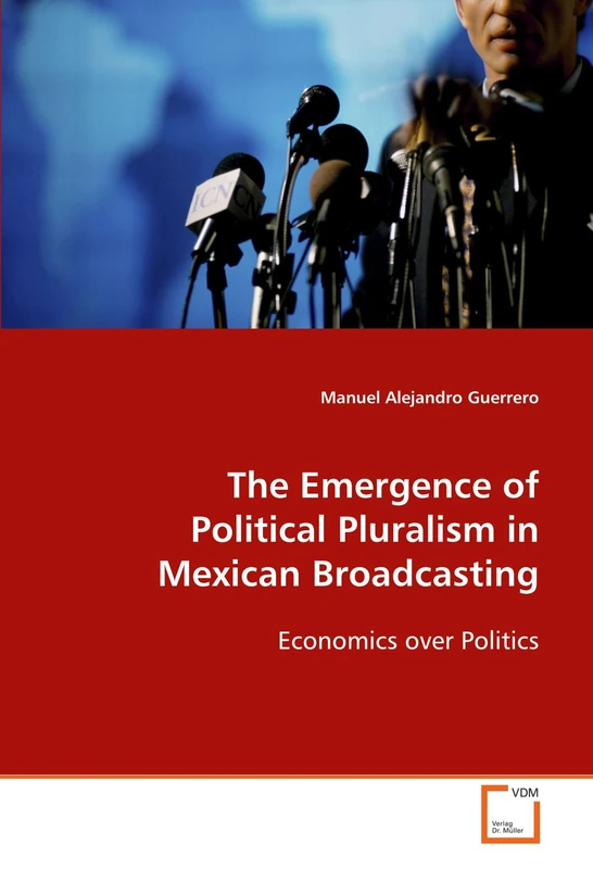 The Emergence of Political Pluralism in Mexican Broadcasting: Economics over Politics