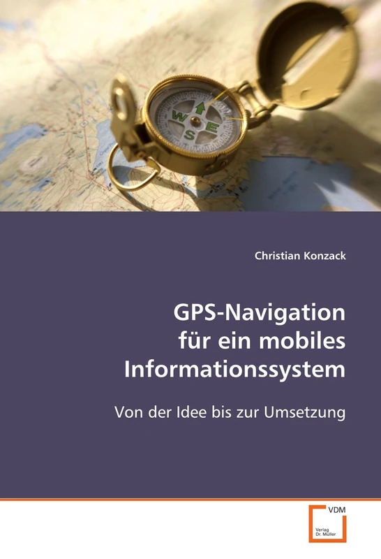 GPS-Navigation für ein mobiles Informationssystem: Von der Idee bis zur Umsetzung