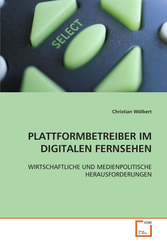 PLATTFORMBETREIBER IM DIGITALEN FERNSEHEN: WIRTSCHAFTLICHE UND MEDIENPOLITISCHE HERAUSFORDERUNGEN
