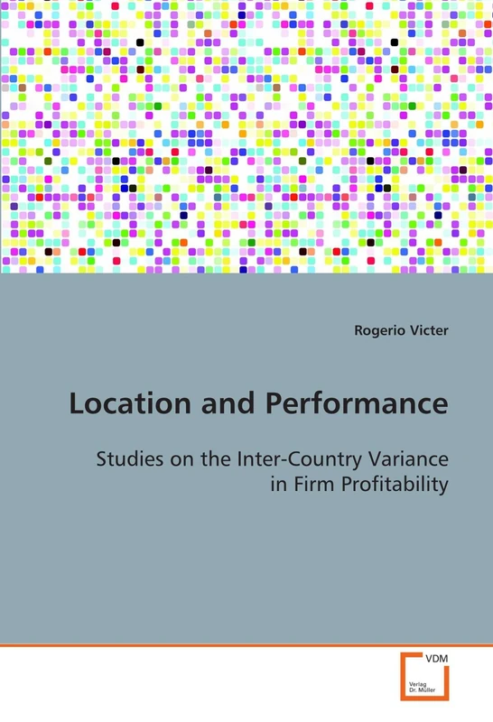 Location and Performance: Studies on the Inter-Country Variance in Firm Profitability