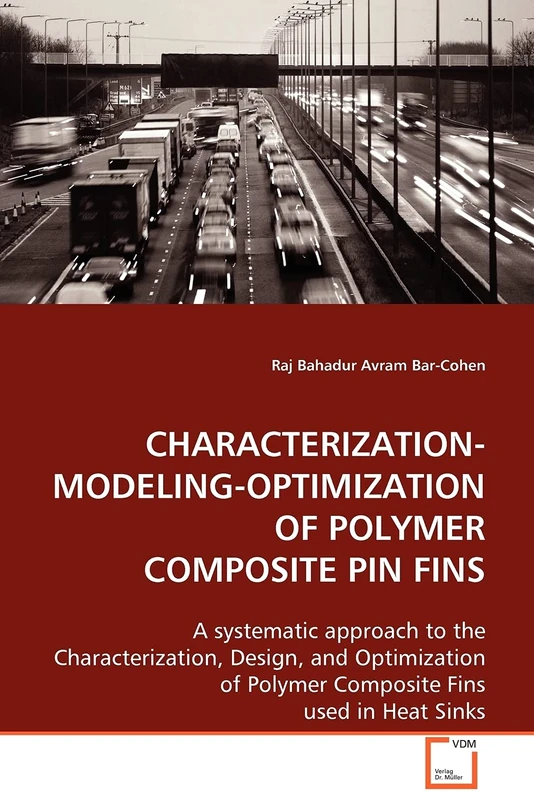 CHARACTERIZATION-MODELING-OPTIMIZATION OF POLYMER COMPOSITE PIN FINS: A systematic approach to the Characterization, Design, and Optimization of Polymer Composite Fins used in Heat Sinks