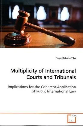 Multiplicity of International Courts and Tribunals: Implications for the Coherent Application of Public International Law