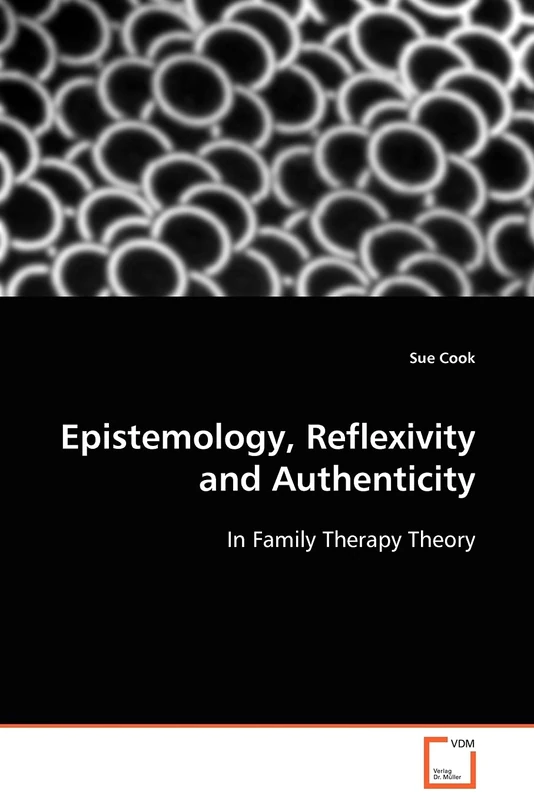 Epistemology, Reflexivity and Authenticity: In Family Therapy Theory