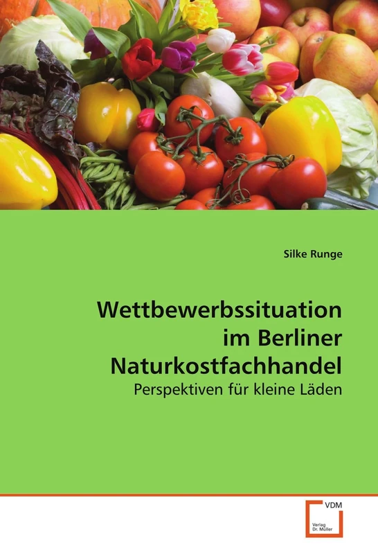 Wettbewerbssituation im Berliner Naturkostfachhandel: Perspektiven für kleine Läden