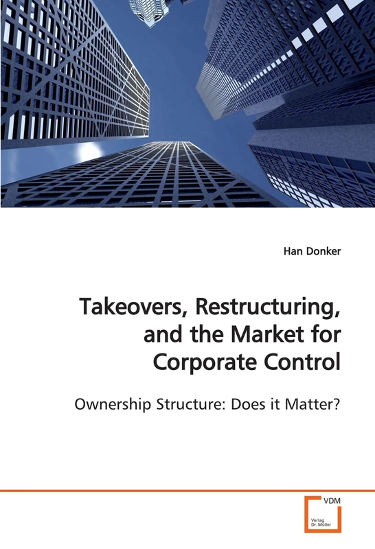 Takeovers, Restructuring, and the Market for Corporate Control: Ownership Structure: Does it Matter?
