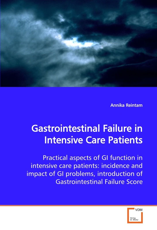 Gastrointestinal Failure in Intensive Care Patients: Practical aspects of GI function in intensive care patients: incidence and impact of GI problems, introduction of Gastrointestinal Failure Score
