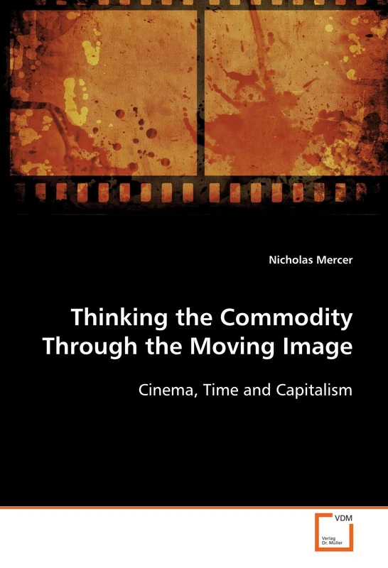 Thinking the Commodity Through the Moving Image: Cinema, Time and Capitalism