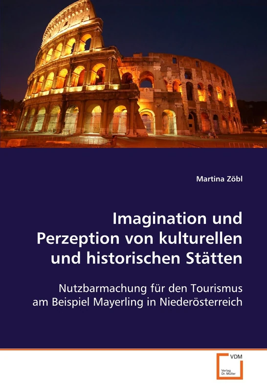 Imagination und Perzeption von kulturellen und historischen Stätten: Nutzbarmachung für den Tourismus am Beispiel Mayerling in Niederösterreich