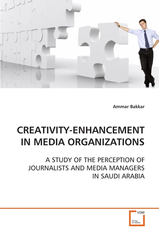 CREATIVITY-ENHANCEMENT IN MEDIA ORGANIZATIONS: A STUDY OF THE PERCEPTION OF JOURNALISTS AND MEDIA MANAGERS IN SAUDI ARABIA
