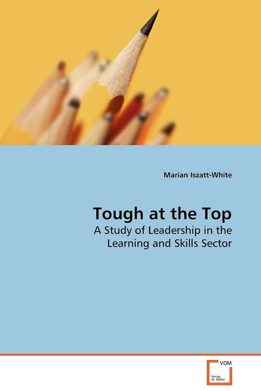 Tough at the Top: A Study of Leadership in the Learning and Skills Sector