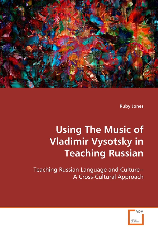 Using The Music of Vladimir Vysotsky in Teaching Russian: Teaching Russian Language and Culture--A Cross-Cultural Approach