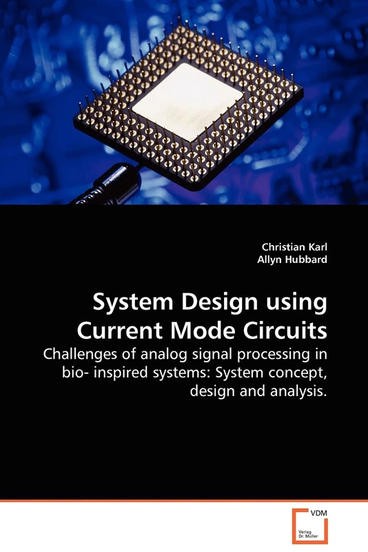 System Design using Current Mode Circuits: Challenges of analog signal processing in bio- inspired systems: System concept, design and analysis.