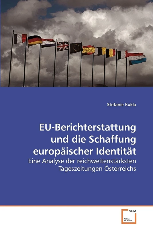 EU-Berichterstattung und die Schaffung europäischer Identität: Eine Analyse der reichweitenstärksten Tageszeitungen Österreichs