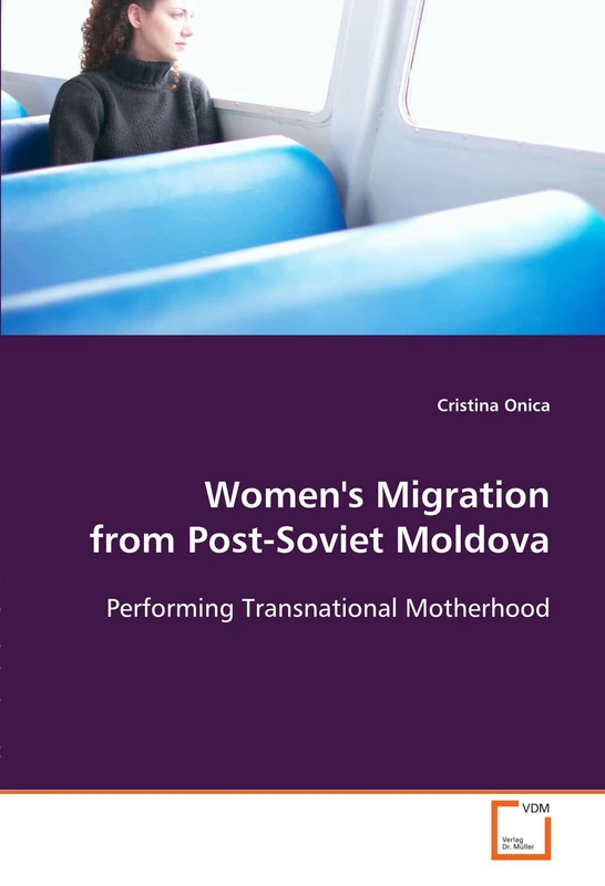 Women's Migration from Post-Soviet Moldova: Performing Transnational Motherhood