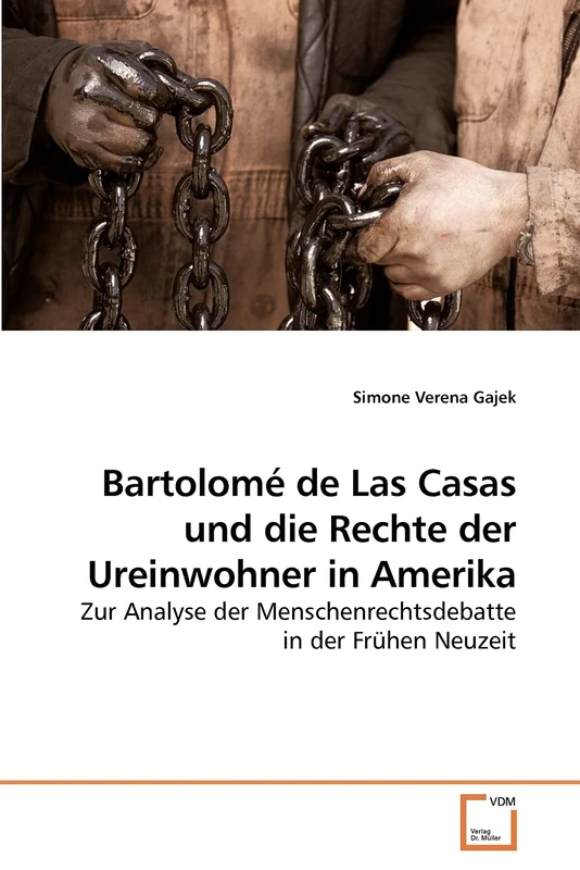 Bartolomé de Las Casas und die Rechte der Ureinwohner in Amerika: Zur Analyse der Menschenrechtsdebatte in der Frühen Neuzeit