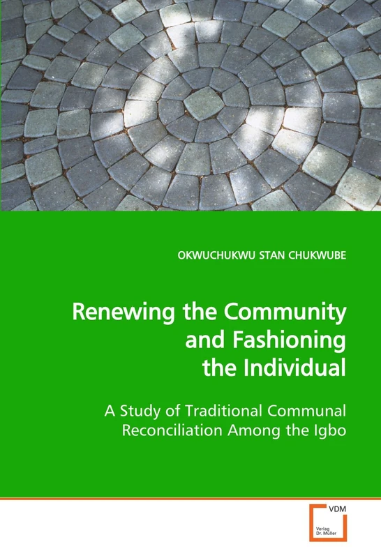 Renewing the Community and Fashioning the Individual: A Study of Traditional Communal Reconciliation Among the Igbo