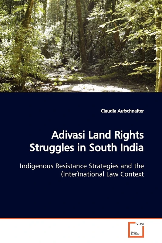 Adivasi Land Rights Struggles in South India: Indigenous Resistance Strategies and the (Inter)national Law Context - Image 1