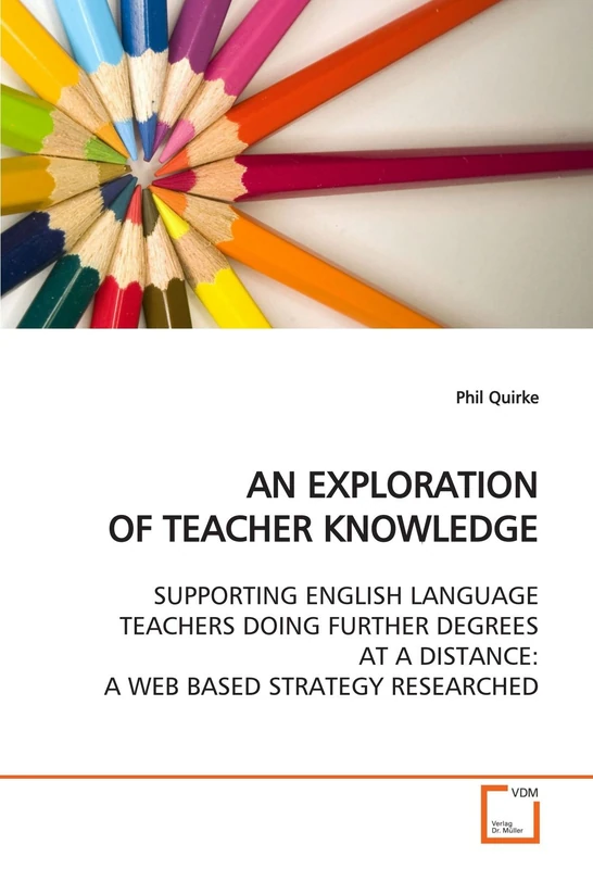 AN EXPLORATION OF TEACHER KNOWLEDGE: SUPPORTING ENGLISH LANGUAGE TEACHERS DOING FURTHER DEGREES AT A DISTANCE: A WEB BASED STRATEGY RESEARCHED