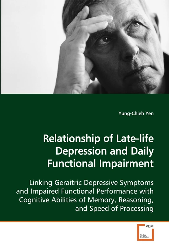 Relationship of Late-life Depression and Daily Functional Impairment: Linking Geraitric Depressive Symptoms and Impaired Functional Performance with ... of Memory, Reasoning, and Speed of Processing