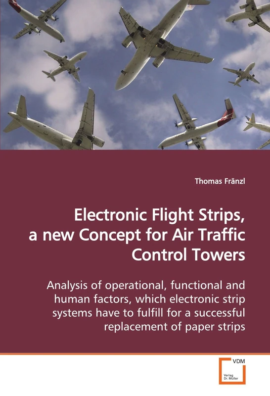 Electronic Flight Strips, a new Concept for Air Traffic Control Towers: Analysis of operational, functional and human factors, which electronic strip ... for a successful replacement of paper strips