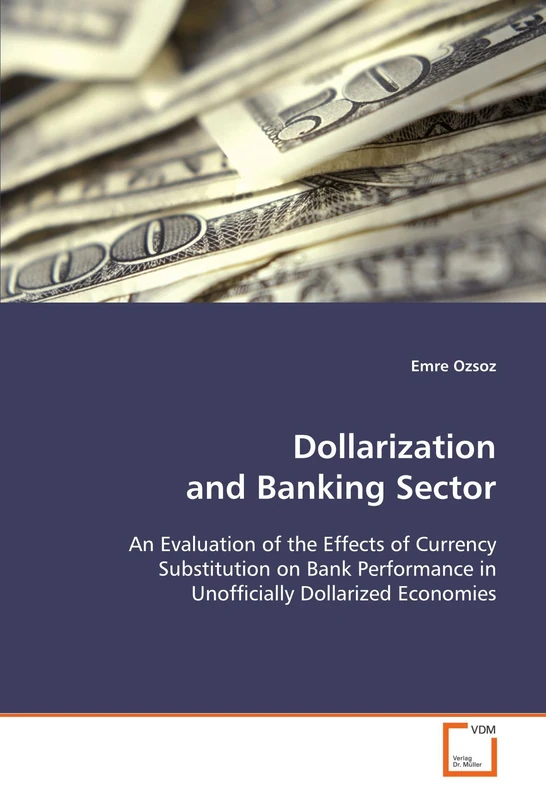 Dollarization and Banking Sector: An Evaluation of the Effects of Currency Substitution on Bank Performance in Unofficially Dollarized Economies - Image 1