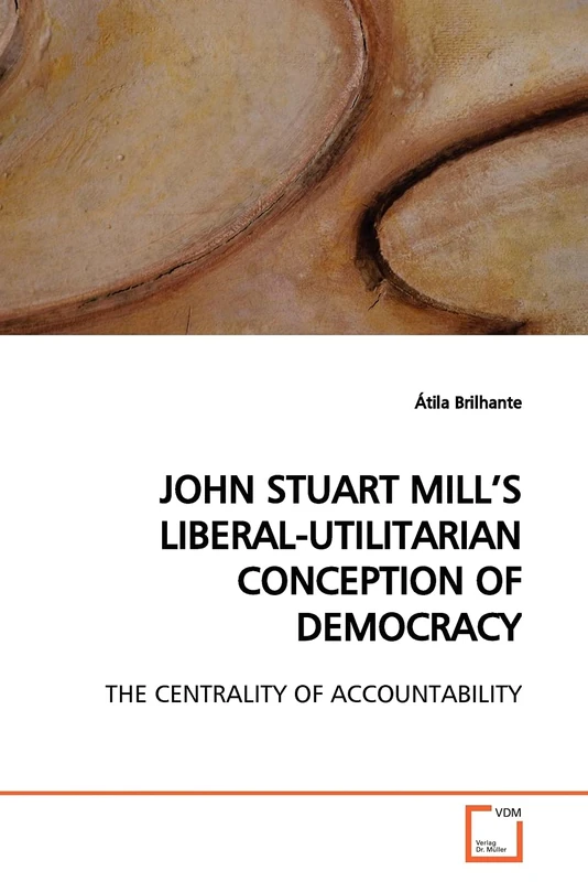 JOHN STUART MILL?S LIBERAL-UTILITARIAN CONCEPTION OF DEMOCRACY: THE CENTRALITY OF ACCOUNTABILITY
