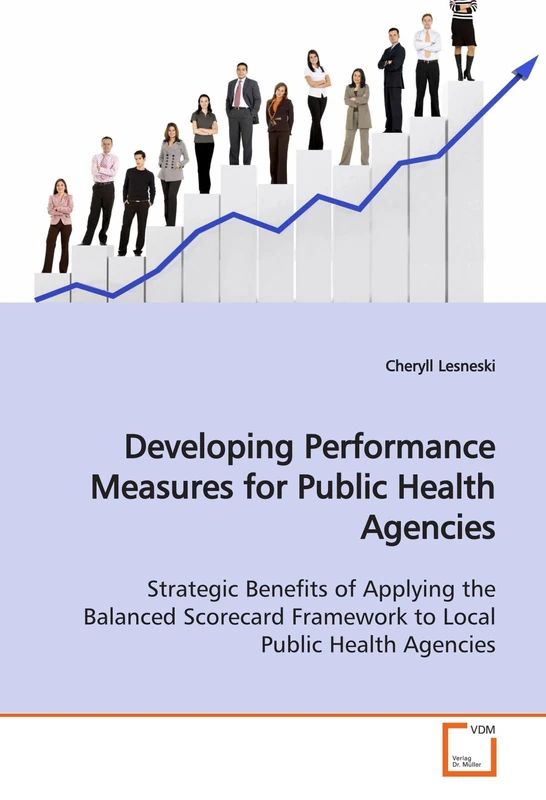 Developing Performance Measures for Public Health Agencies: Strategic Benefits of Applying the Balanced Scorecard Framework to Local Public Health Agencies