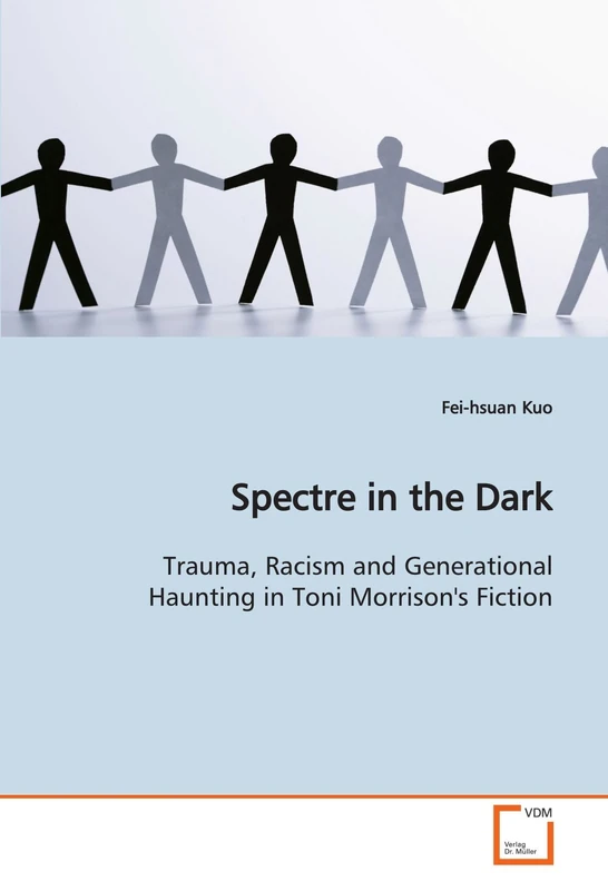 Spectre in the Dark: Trauma, Racism and Generational Haunting in Toni Morrison's Fiction