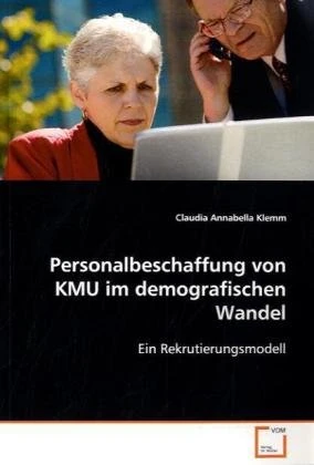 Personalbeschaffung von KMU im demografischen Wandel: Ein Rekrutierungsmodell