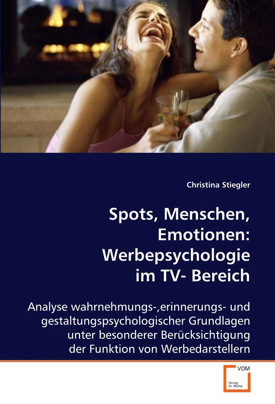 Spots, Menschen, Emotionen: Werbepsychologie im TV- Bereich