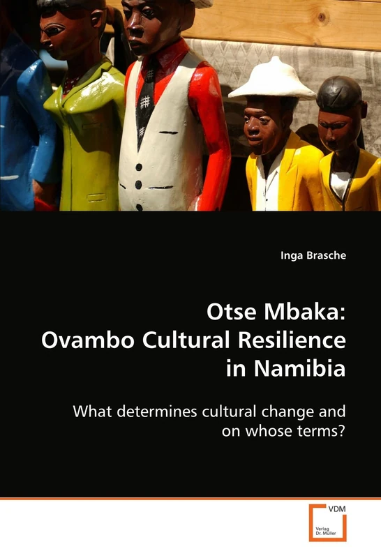 Otse Mbaka: Ovambo Cultural Resilience in Namibia: What determines cultural change and on whose terms?