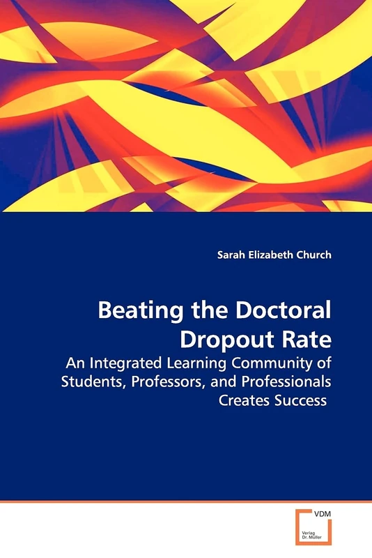Beating the Doctoral Dropout Rate: An Integrated Learning Community of Students, Professors, and Professionals Creates Success