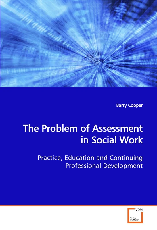 The Problem of Assessment in Social Work: Practice, Education and Continuing Professional Development