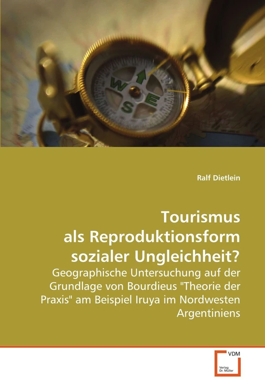 Tourismus als Reproduktionsform sozialer Ungleichheit?: Geographische Untersuchung auf der Grundlage von Bourdieus "Theorie der Praxis" am Beispiel Iruya im Nordwesten Argentiniens - Image 1