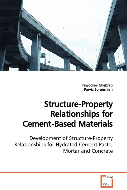 Structure-Property Relationships for Cement-Based Materials: Development of Structure-Property Relationships for Hydrated Cement Paste, Mortar and Concrete