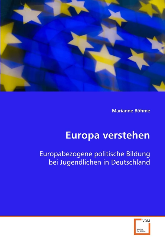 Europa verstehen: Europabezogene politische Bildung bei Jugendlichen in Deutschland