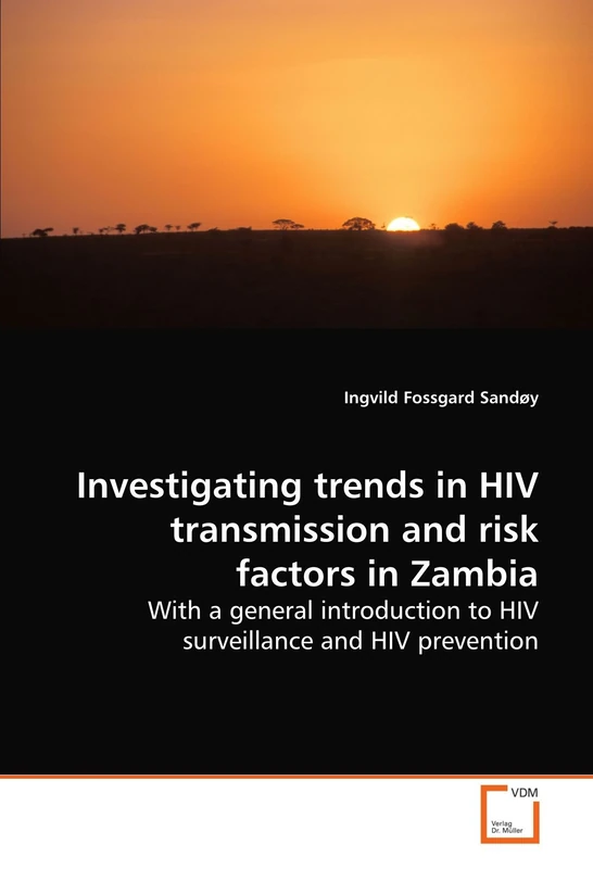 Investigating trends in HIV transmission and risk factors in Zambia: With a general introduction to HIV surveillance and HIV prevention
