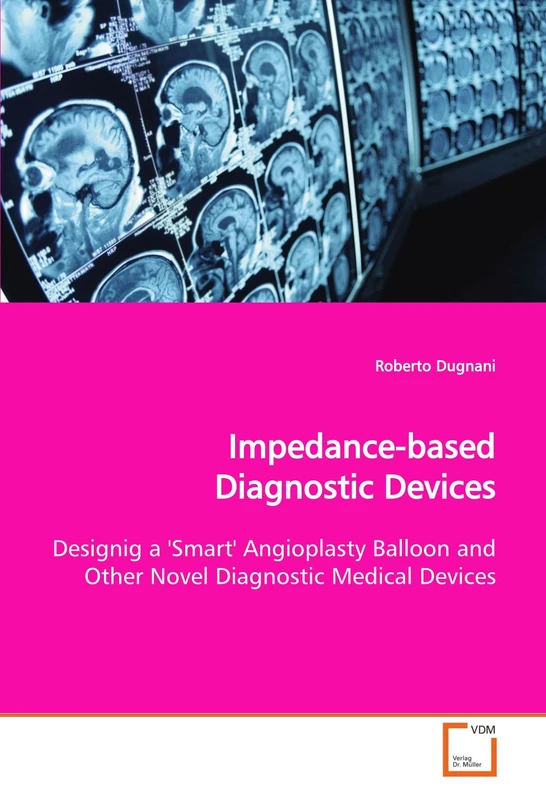 Impedance-based Diagnostic Devices: Designig a 'Smart' Angioplasty Balloon and Other Novel Diagnostic Medical Devices