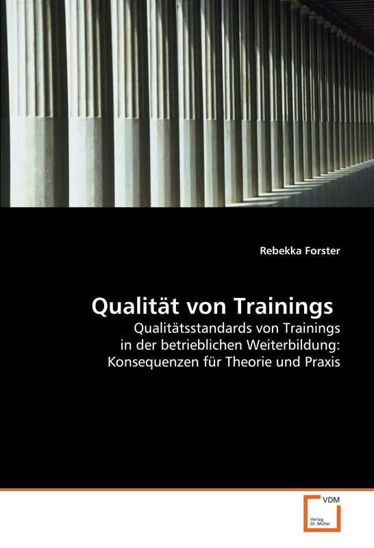 Qualität von Trainings: Qualitätsstandards von Trainings in der betrieblichen Weiterbildung: Konsequenzen für Theorie und Praxis