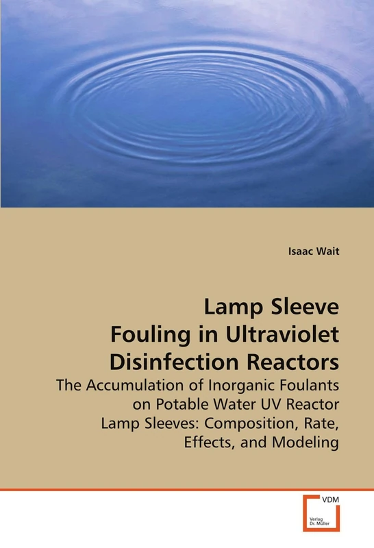 Lamp Sleeve Fouling in Ultraviolet Disinfection Reactors: The Accumulation of Inorganic Foulants on Potable Water UV Reactor Lamp Sleeves: Composition, Rate, Effects, and Modeling