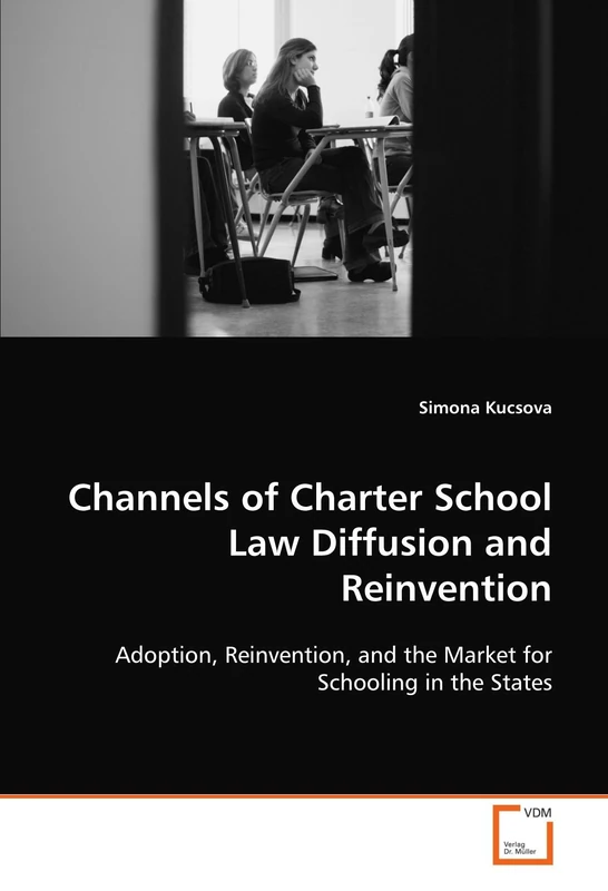Channels of Charter School Law Diffusion and Reinvention: Adoption, Reinvention, and the Market for Schooling in the States