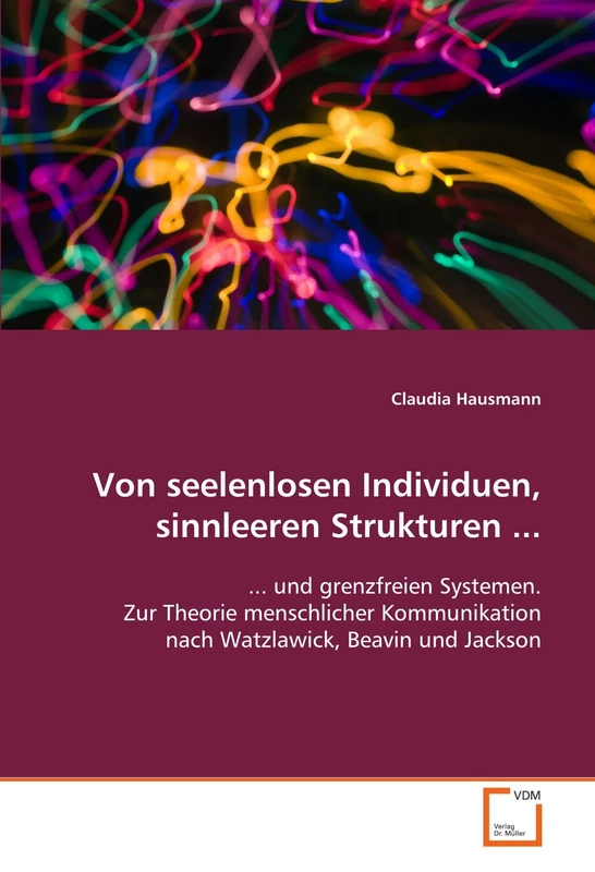 Von seelenlosen Individuen, sinnleeren Strukturen ...: ... und grenzfreien Systemen. Zur Theorie menschlicher Kommunikation nach Watzlawick, Beavin und Jackson - Image 1