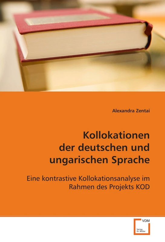 Kollokationen der deutschen und ungarischen Sprache: Eine kontrastive Kollokationsanalyse im Rahmen des Projekts KOD