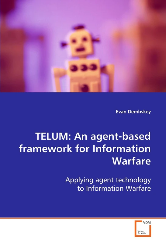 TELUM: An agent-based framework for Information Warfare: Applying agent technology to Information Warfare - Image 1