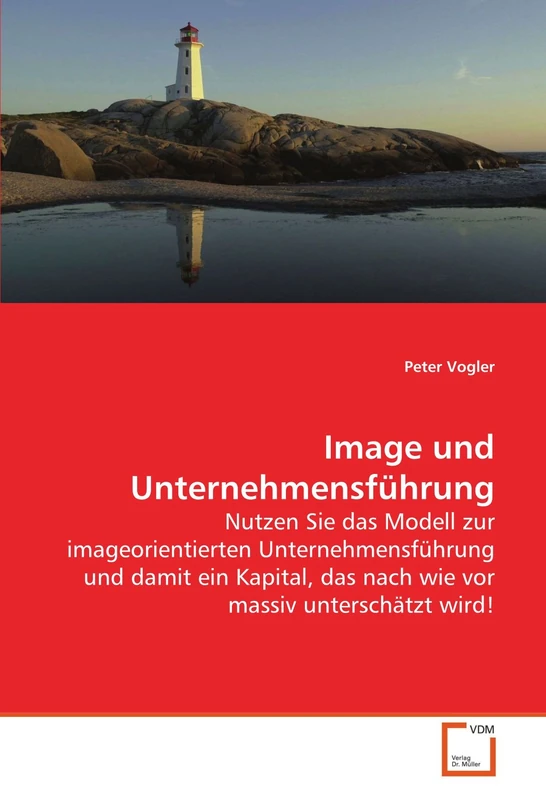 Image und Unternehmensführung: Nutzen Sie das Modell zur imageorientierten Unternehmensführung und damit ein Kapital, das nach wie vor massiv unterschätzt wird! - Image 1
