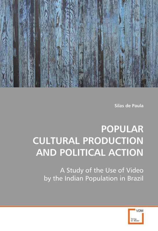 POPULAR CULTURAL PRODUCTION AND POLITICAL ACTION: A Study of the Use of Video by the Indian Population in Brazil