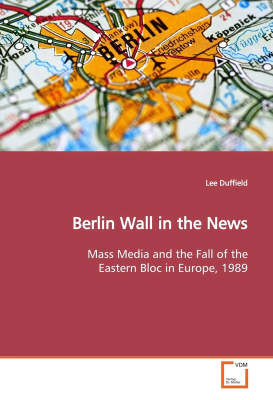 Berlin Wall in the News: Mass Media and the Fall of the Eastern Bloc in Europe, 1989